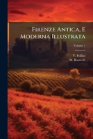 Firenze Antica, E Moderna Illustrata, Volume 1 124635490X Book Cover