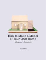How to Make a Model of Your Own Home 1434995216 Book Cover