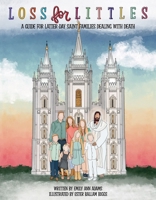 Loss for Littles: A Guide for Latter-day Saint Families Dealing With Death 1462145825 Book Cover