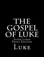 The Gospel of Luke: Super Large Print Edition (Super Large Print Bible) (Volume 3) 1981886303 Book Cover