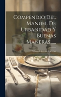 Compendio Del Manuel De Urbanidad Y Buenas Maneras...... 1021168319 Book Cover