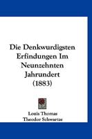 Die Denkwurdigsten Erfindungen Im Neunzehnten Jahrundert (1883) 1160077932 Book Cover