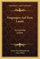 Vergnugen Auf Dem Lande: Humoreske (1904) 1165753707 Book Cover