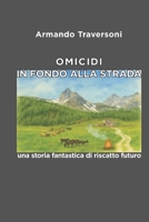 OMICIDI IN FONDO ALLA STRADA: una storia fantastica di riscatto futuro (Italian Edition) B0G882DQM1 Book Cover