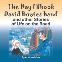 The Day I Shook David Bowies hand and other Stories of Life on the Road B0DXFXTCYX Book Cover