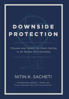 Downside Protection: Process and Tenets for Short Selling in All Market Environments 1733111417 Book Cover