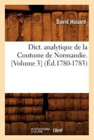 Dict. Analytique de La Coutume de Normandie. [Volume 3] (A0/00d.1780-1783) 2012537235 Book Cover