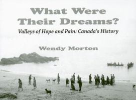 What Were Their Dreams?: Valleys of Hope and Pain: Canada's History 0887534600 Book Cover