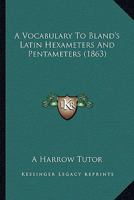 A Vocabulary To Bland's Latin Hexameters And Pentameters 1436757312 Book Cover