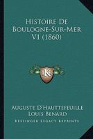 Histoire De Boulogne-Sur-Mer V1 (1860) 1160106711 Book Cover