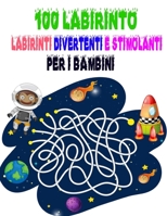 100 Labirinto Labirinti Divertenti E Stimolanti Per i Bambini: (8,5''x11,5 '') Età 4-8: Libro delle attività del labirinto | 4-6, 6-8 | Cartella di ... e stimolanti per bambini B08RBJV9TK Book Cover