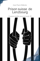 Prison suisse de Lenzbourg: Evasion inédite sous la Covid-19 (French Edition) 2342358733 Book Cover