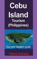 Cebu Island Tourism (Philippines): Tour and Vacation guide 1985148811 Book Cover