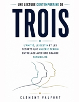 Une lecture contemporaine de Trois: L’amitié, le destin et les secrets que Valérie Perrin entrelace avec une grande sensibilité (French Edition) B0HCY94HS9 Book Cover