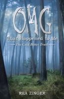 Omg That Happened to Me: The Cold Bitter Truth 1532034296 Book Cover