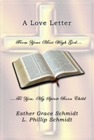 A Love Letter : From Your Most High God ... to You, My Spirit Born Child 1796849251 Book Cover