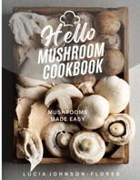 Hello Mushroom Cookbook: Mushrooms Made Easy - Recipes featuring the superfood mushrooms for all cooking levels, plus basics on edible gourmet mushrooms 1965256090 Book Cover