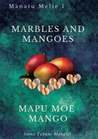 Marbles and Mangoes. Mapu Moe Mango 0648885011 Book Cover