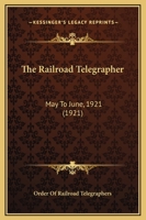 The Railroad Telegrapher: May To June, 1921 112096444X Book Cover