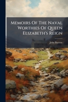Memoirs of the Naval Worthies of Queen Elizabeth's Reign 1247501035 Book Cover