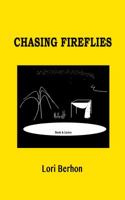 Chasing Fireflies: a Broadway love story: book and lyrics 0985384050 Book Cover