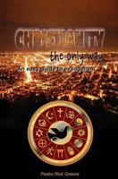 Christianity the Only Way: An Easy Guide to Evangelism 1720797811 Book Cover