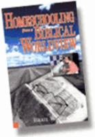 Homeschooling from a Biblical Worldview 0615113656 Book Cover
