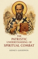 The Patristic Understanding of Spiritual Combat B0GSSJZNNH Book Cover