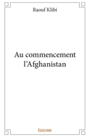 Au commencement l'Afghanistan (French Edition) 2334016373 Book Cover