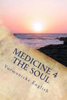Medicine 4 The Soul: Poetry for the Mind, Body and Soul. 1543049044 Book Cover