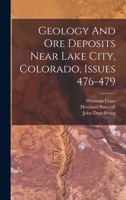 Geology And Ore Deposits Near Lake City, Colorado, Issues 476-479 1016871317 Book Cover