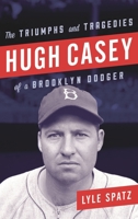 Hugh Casey: The Triumphs and Tragedies of a Brooklyn Dodger 1442277599 Book Cover