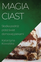 Magia Ciast: Slodka podróż przez świat domowej piekarni 1835199674 Book Cover