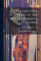 The First Five Years of the House of Mercy, Clewer: Talbot Collection of British Pamphlets 1022220322 Book Cover