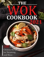 THE WOK COOKBOOK 2021: 100 Simple Chinese Recipes for Steaming and More B09FS5C1PV Book Cover