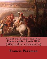 Count Frontenac and New France Under Louis XIV 1978014430 Book Cover