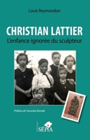 Christian Lattier. L'enfance ignorée du sculpteur (French Edition) B095GRWLKB Book Cover