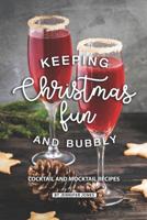 Keeping Christmas Fun and Bubbly: Cocktail and Mocktail Recipes 1081058595 Book Cover