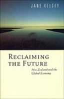 Reclaiming the Future: New Zealand and the Global Economy 1877242012 Book Cover
