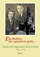 Ein Doktor, der spazieren geht. Bd. 2: Chronik einer bulgarischen Familie in Berlin 1939-1952 Teil 2 3833002778 Book Cover