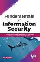 Fundamentals of Information Security: A Complete Go-to Guide for Beginners to Understand All the Aspects of Information Security 9389328403 Book Cover