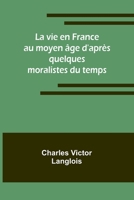 La vie en France au moyen âge d'après quelques moralistes du temps 9357966951 Book Cover