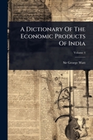 A Dictionary Of The Economic Products Of India 1024514226 Book Cover