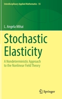 Stochastic Elasticity: A Nondeterministic Approach to the Nonlinear Field Theory 303106691X Book Cover