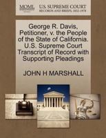George R. Davis, Petitioner, v. the People of the State of California. U.S. Supreme Court Transcript of Record with Supporting Pleadings 1270411977 Book Cover
