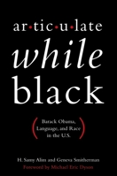 Articulate While Black: Barack Obama, Language, and Race in the U.S. 0199812985 Book Cover