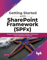 Getting Started with SharePoint Framework (SPFx): Design and Build Engaging Intelligent Applications Using SharePoint Framework (English Edition) 8194334462 Book Cover