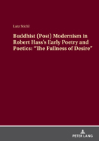 Buddhist (Post) Modernism in Robert Hass’s Early Poetry and Poetics: “The Fullness of Desire” 3631927932 Book Cover
