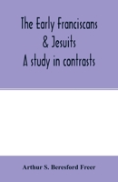 The early Franciscans & Jesuits; a study in contrasts 9354015034 Book Cover