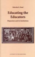 Educating the Educators: Hispanism and Its Institutions (Monash Romance Studies (Newark, Del.).) 087413840X Book Cover